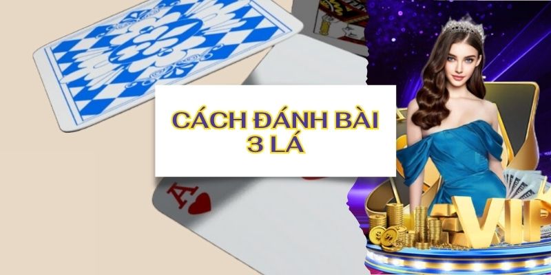 Hướng dẫn cách đánh bài 3 lá và tính điểm cực chuẩn