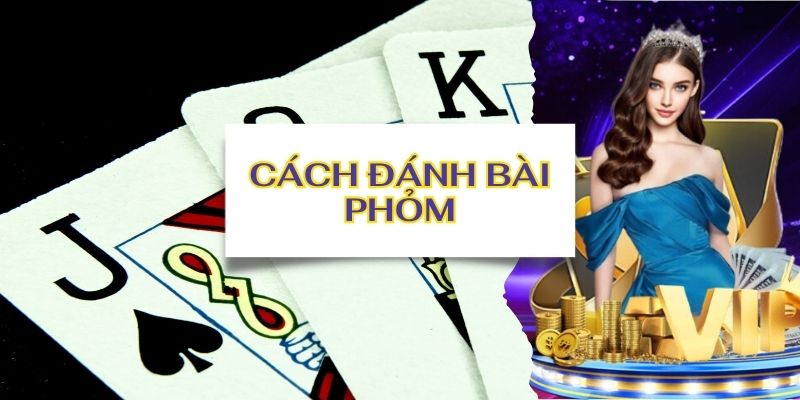 Các thuật ngữ mà người chơi bài Phỏm cần phải biết