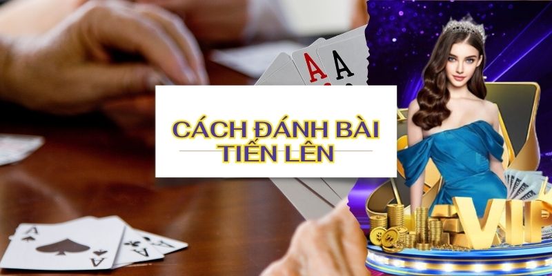 Luật đánh bài Tiến Lên đổi thưởng dễ hiểu nhất