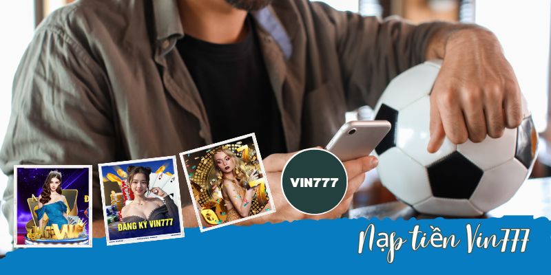 Hỏi đáp về nạp tiền tại vin777